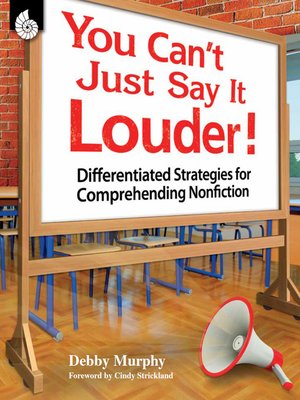 cover image of You Can't Just Say It Louder! Differentiated Strategies for Comprehending Nonfiction